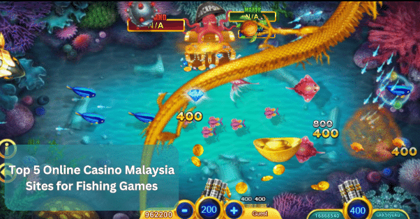 Top 5 Online Casino Malaysia Sites for Fishing Games
