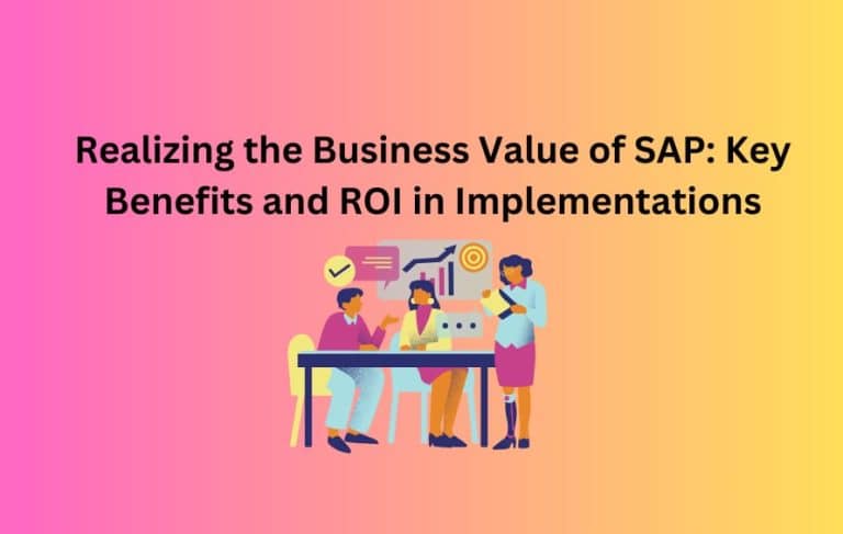 Realizing the Business Value of SAP: Key Benefits and ROI in Implementations