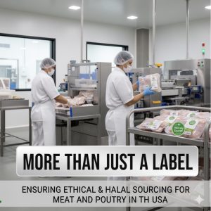 More Than Just a Label: Ensuring Ethical & Halal Sourcing for Meat and Poultry in the USA
